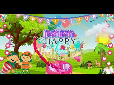 happy birthday to Inshirah Happy birthday to you