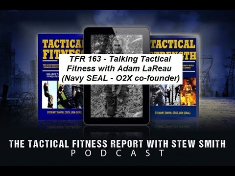 TFR163 - Talking Tactical Fitness with Navy SEAL Adam LaReau (O2x.com)