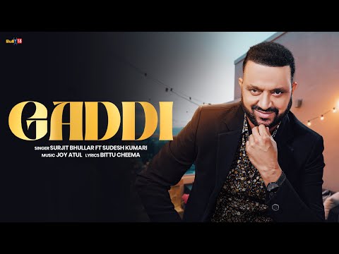 Gaddi (Official Video) | Surjit Bhullar & Sudesh Kumari | Bittu Cheema | JoyAtul | Punjabi Song 2025