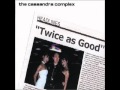 Cassandra complex - twice as good (apop sexy ...