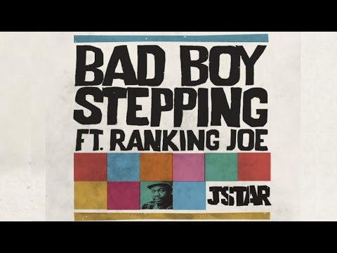 Jstar Ft. Ranking Joe - Bad Boy Stepping