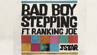 Jstar Ft. Ranking Joe - Bad Boy Stepping