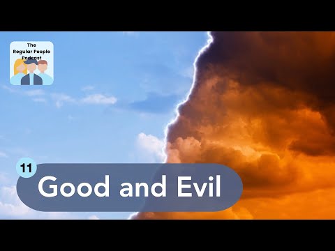 Good and Evil | The Regular People Podcast Ep. 11