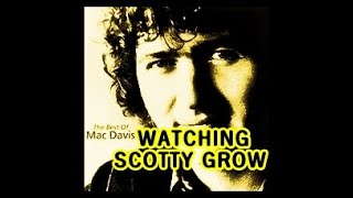 WATCHING SCOTTY GROW ( MAC DAVIS )