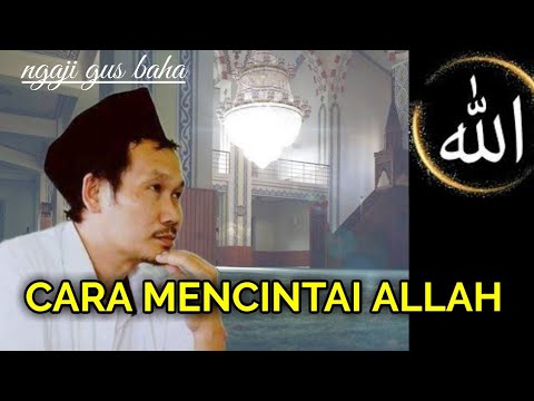 Gus baha Cara mencintai Allah | Ngaji gus baha terbaru