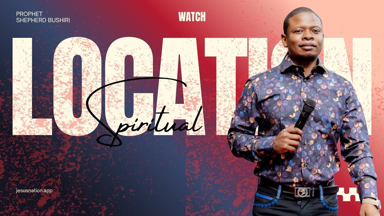SPIRITUAL LOCATION | PROPHET SHEPHERD BUSHIRI