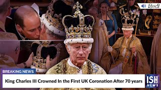 King Charles III Crowned In the First UK Coronation After 70 years