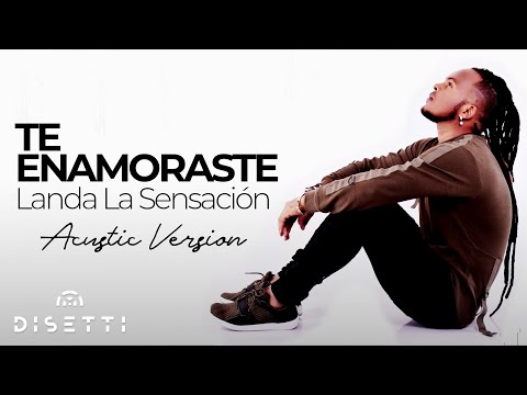 Landa La Sensación - Te Enamoraste (Acustic Version) | Música Romántica