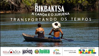 [DOCUMENTÁRIO] OS RIKBAKTSA, A CANOA E O JURUENA: TRANSPORTANDO OS TEMPOS
