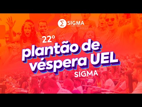 22º PLANTÃO DE VÉSPERA - VESTIBULAR UEL 2022 | SIGMA CURSO E COLÉGIO