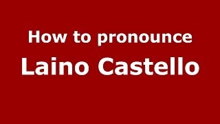 How to pronounce Laino Castello