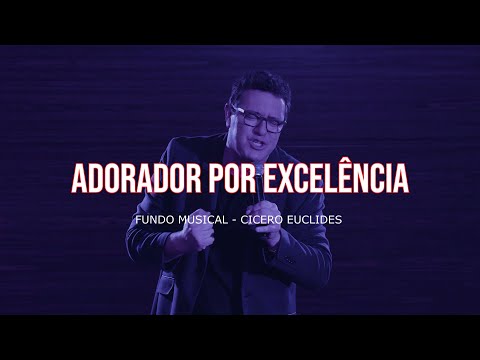 FUNDO MUSICAL PARA ORAR E ADORAR  | Adorador Por Excelência (Nani Azevedo) by Cicero Euclides