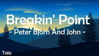 Peter Bjorn And John - Breakin&#39; Point (Lyrics)