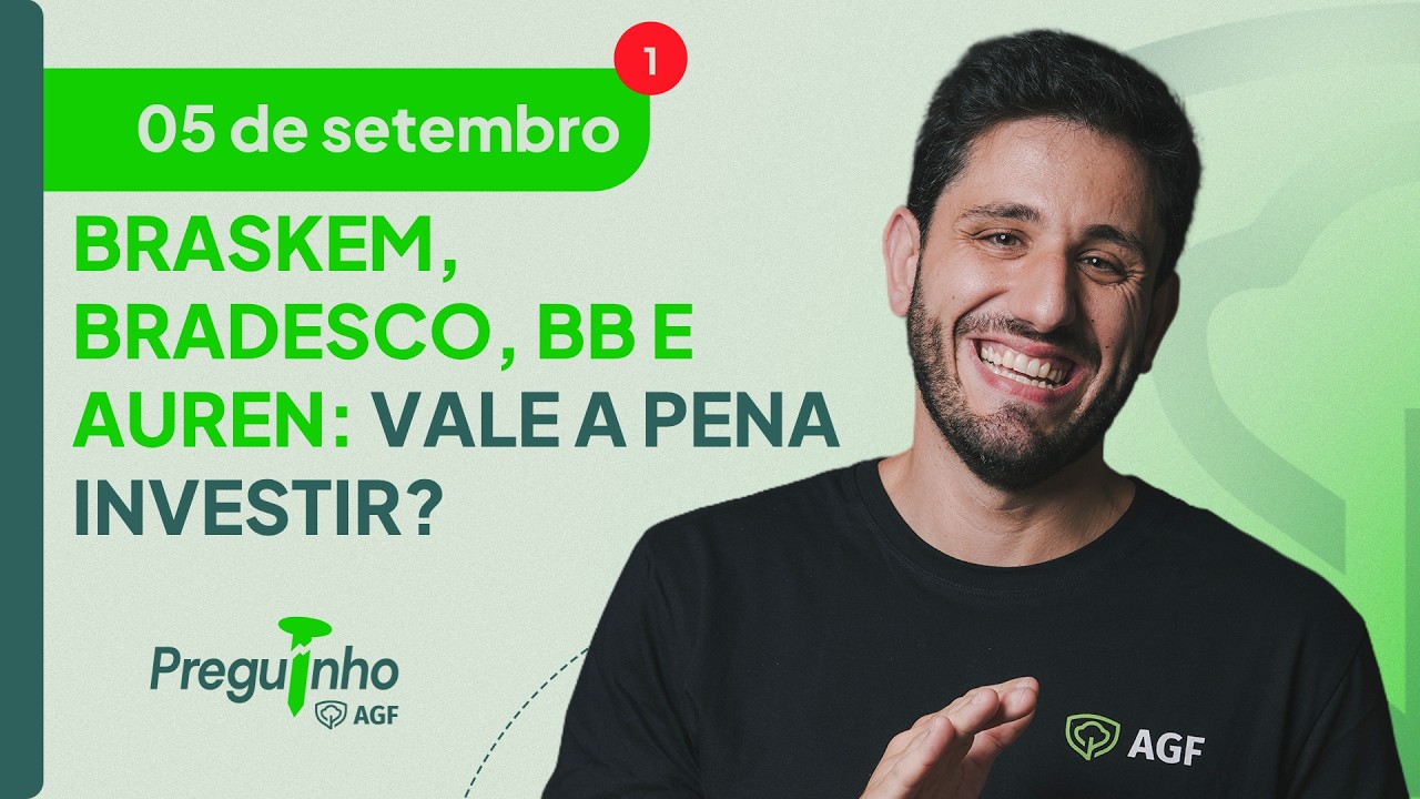 BRASKEM, BRADESCO, BB E AUREN: VALE A PENA INVESTIR? | PREGUINHO AGF