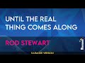 Until The Real Thing Comes Along - Rod Stewart (KARAOKE)