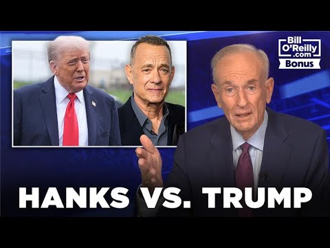Tom Hanks vs. President Trump, Bill O'Reilly Examines the Feud