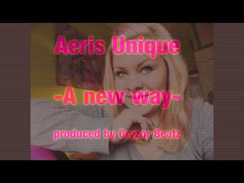 AERIS UNIQUE - A NEW WAY [ PRODUCED BY CRYZOR BEATZ ]