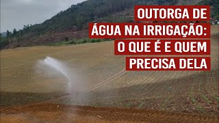 Outorga de água na irrigação: o que é e quem precisa