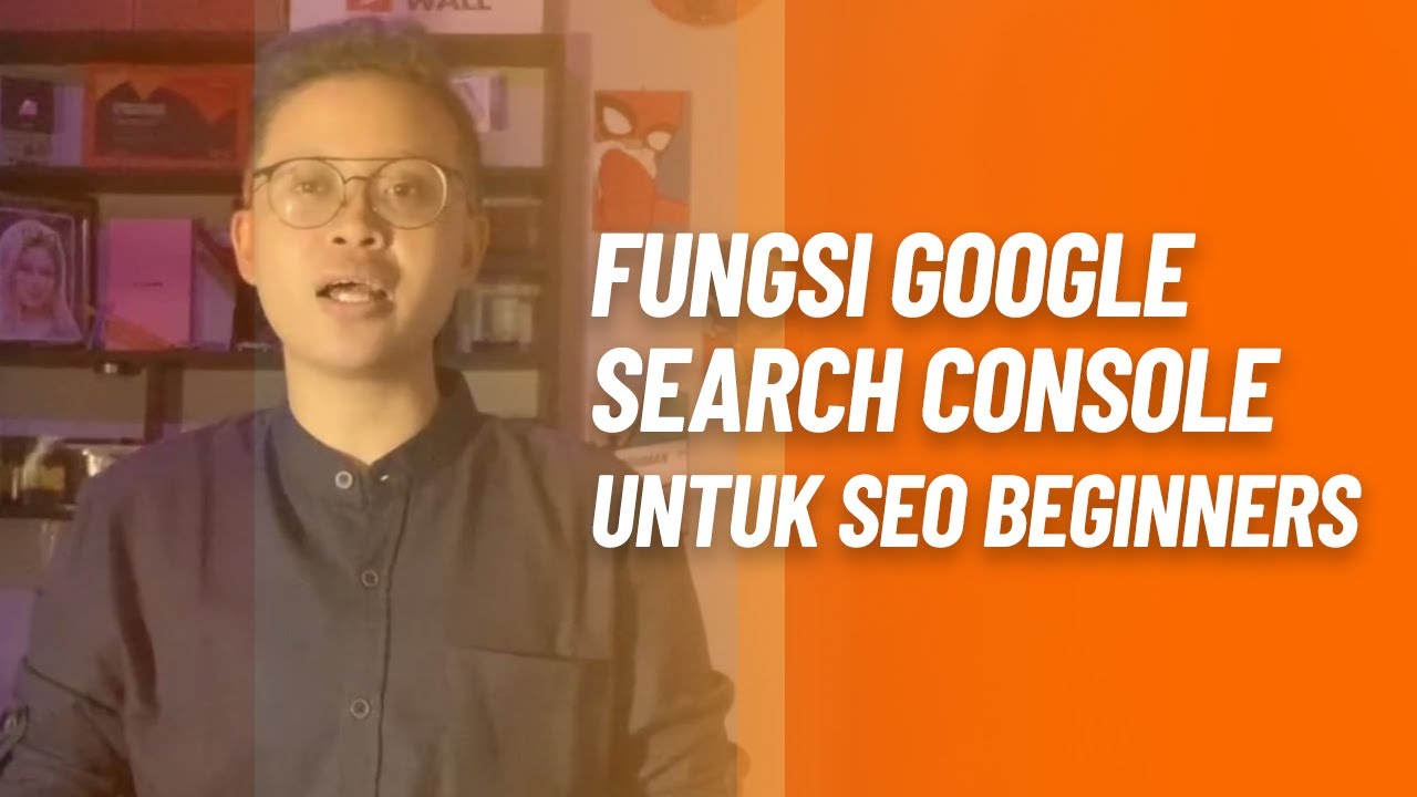 Fungsi dan Manfaat Google Search Console untuk SEO Beginners