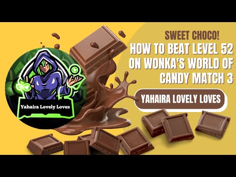 How To BEAT Level 52 on Wonka's World of Candy Match 3 #yahairalovelyloves #15millionviewers
