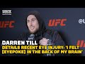 Darren Till Details Recent Eye Injury: ‘I Felt [Eyepoke] In The Back Of My Brain’ | UFC 282