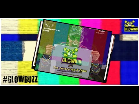 #GLOWBUZZ Ep. 007:: Introducing 'GLOWKiD pres. The Generation X Crew'