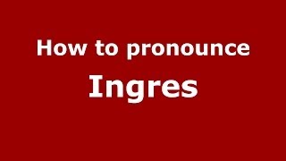 How to pronounce Ingres