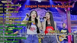 Download lagu ADELLA FULL ALBUM TERBARU 2026 - JAUH KO PERGI - AISHITERU 2 - DENOK mp3