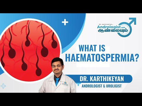 What is Haematospermia? Causes, Symptoms and Treatment of Blood in Semen | Dr.Karthikeyan