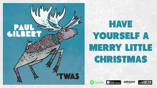 Paul Gilbert - Have Yourself A Merry Little Christmas - &#39;TWAS