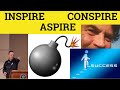 🔵 Inspire Conspire Aspire - Inspire Meaning - Conspire Examples - Aspire Defined
