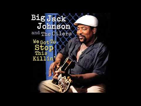 Big Jack Johnson and The Oilers - We Got To Stop This Killin'