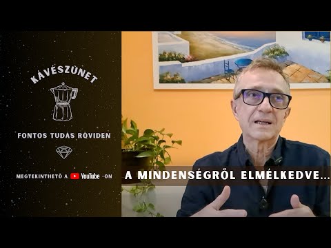 Kávészünet 1. rész: A Mindenségről elmélkedve...