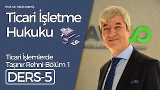 Ticari İşletme Hukuku - Ders 5: Ticari İşlemlerde Taşınır Rehni-Bölüm 1