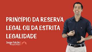 Direito Penal - Princípios Penais - Princípio da Reserva Legal ou da Estrita Legalidade