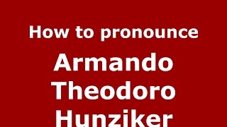 How to pronounce Armando Theodoro Hunziker