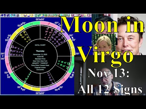 Thur Nov 13 2025: Astrology, ALL 12 SIGNS, Moon in Virgo