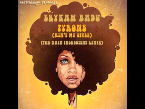 Erykah Badu - Tyrone (Ain't My Style) (The Main Ingredient Remix)