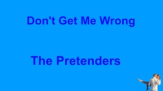 Don&#39;t Get Me Wrong -  The Pretenders - with lyrics