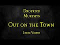 Dropkick Murphys - Out on the Town (Lyric video)