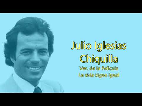 Julio Iglesias - Chiquilla - Ver. de la pelicula La vida sigue igual - Karaoke