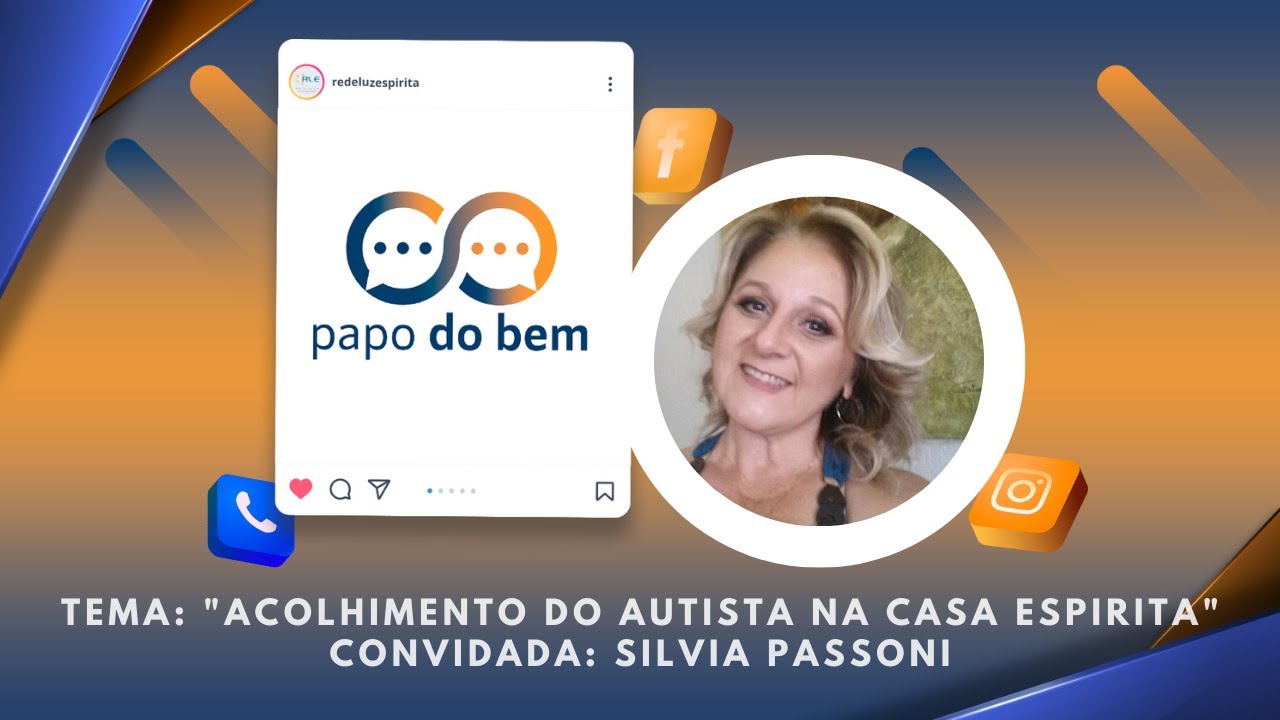 "Acolhimento do autista na casa espirita" com Silvia Passoni.