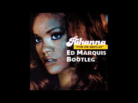 Rihanna - Pon De Replay (Ed Marquis Bootleg)