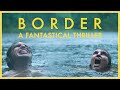 border: a fantastical thriller (movie review)