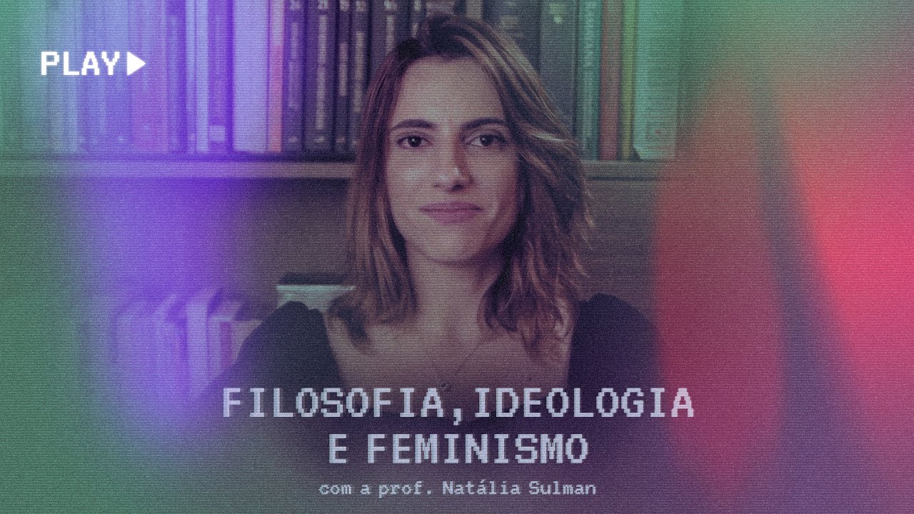 FILOSOFIA, IDEOLOGIA E FEMINISMO | Clube Antifeminista