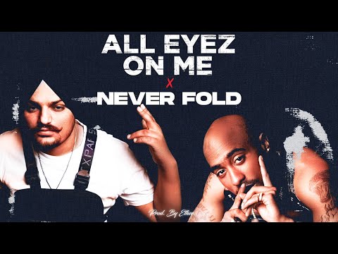 ALL EYEZ ON ME X NEVER FOLD - Tupac X Sidhu Moose Wala | Prod. By Ether