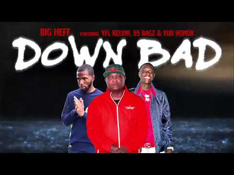 Big Heff -Down Bad feat YFL KELVIN , 55Bagz, & YUR HONOR VISUALIZER