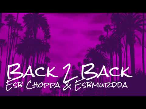 Esb Choppa - Back 2 Back ft. Esbmurdda