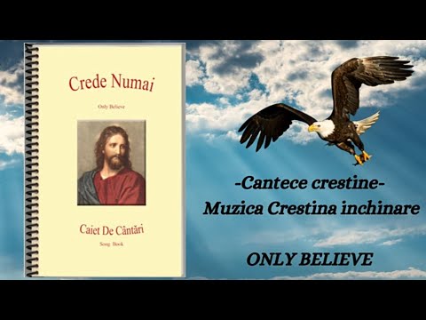 Crede Numai - Caiet de cantari - Only Believe - Cantece crestine - Muzica Crestina inchinare