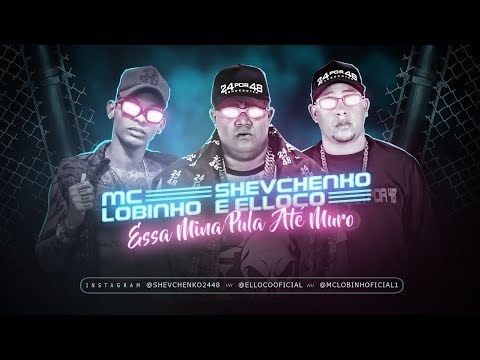 MC MAGRINHO, MC LOBINHO, SHEVCHENKO E ELLOCO - ESSA MINA PULA ATÉ MURO